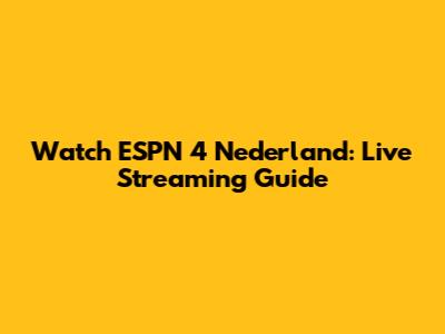 Watch ESPN 4 Nederland: Live Streaming Guide
