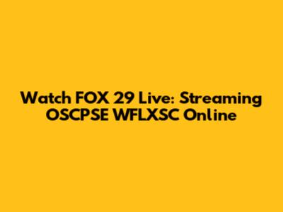 Watch FOX 29 Live: Streaming OSCPSE WFLXSC Online