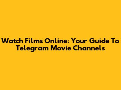 Watch Films Online: Your Guide To Telegram Movie Channels