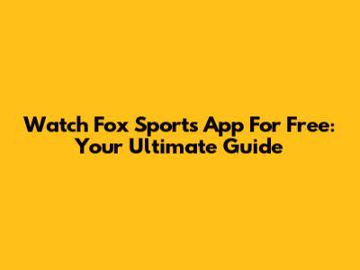 Watch Fox Sports App For Free: Your Ultimate Guide