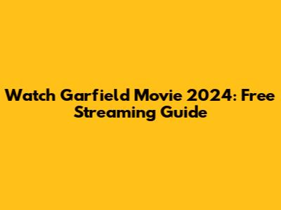 Watch Garfield Movie 2024: Free Streaming Guide