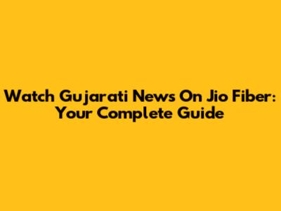 Watch Gujarati News On Jio Fiber: Your Complete Guide