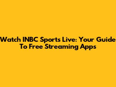 Watch INBC Sports Live: Your Guide To Free Streaming Apps