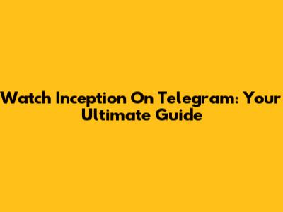 Watch Inception On Telegram: Your Ultimate Guide
