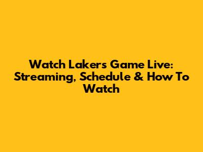 Watch Lakers Game Live: Streaming, Schedule & How To Watch