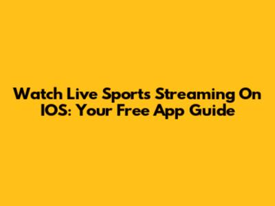 Watch Live Sports Streaming On IOS: Your Free App Guide