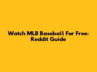 Watch MLB Baseball For Free: Reddit Guide