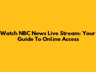 Watch NBC News Live Stream: Your Guide To Online Access