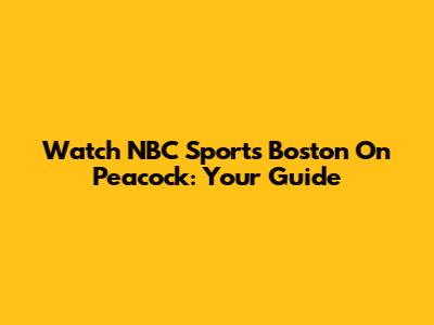 Watch NBC Sports Boston On Peacock: Your Guide