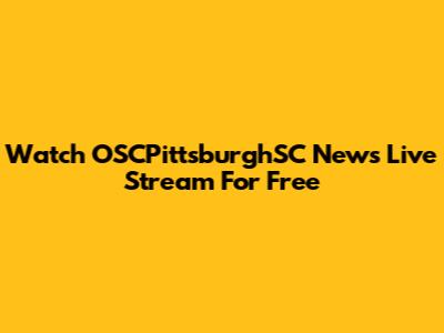 Watch OSCPittsburghSC News Live Stream For Free