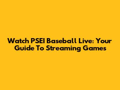 Watch PSEI Baseball Live: Your Guide To Streaming Games