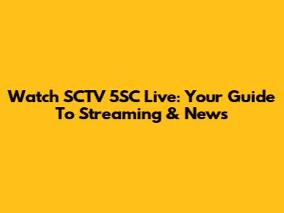 Watch SCTV 5SC Live: Your Guide To Streaming & News