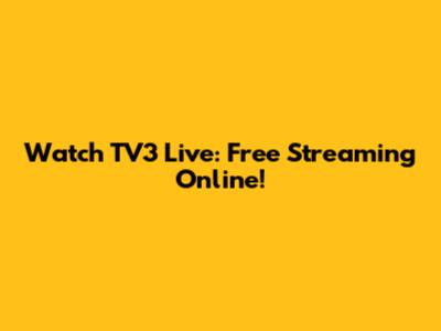 Watch TV3 Live: Free Streaming Online!