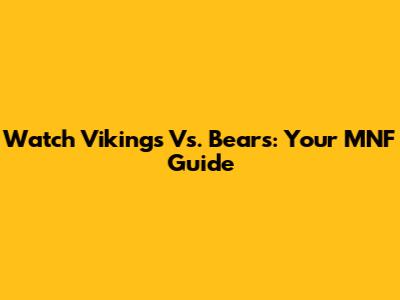 Watch Vikings Vs. Bears: Your MNF Guide