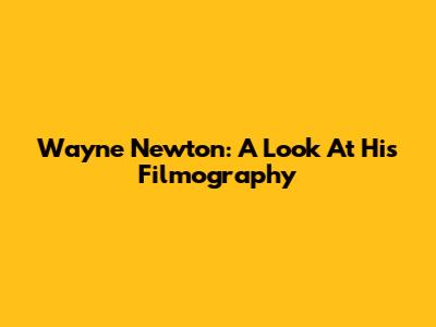 Wayne Newton: A Look At His Filmography