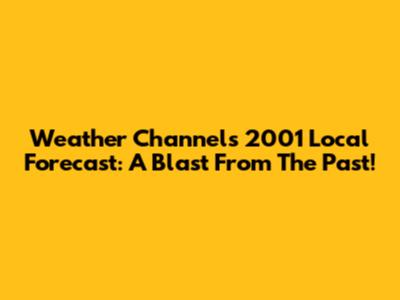 Weather Channel's 2001 Local Forecast: A Blast From The Past!