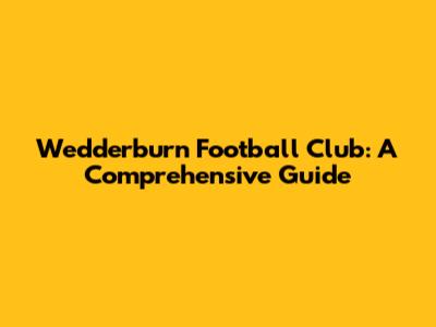 Wedderburn Football Club: A Comprehensive Guide