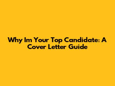 Why I'm Your Top Candidate: A Cover Letter Guide