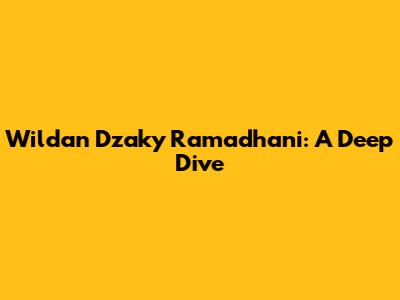 Wildan Dzaky Ramadhani: A Deep Dive