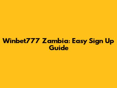 Winbet777 Zambia: Easy Sign Up Guide
