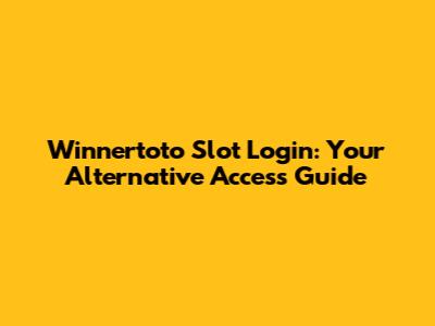 Winnertoto Slot Login: Your Alternative Access Guide