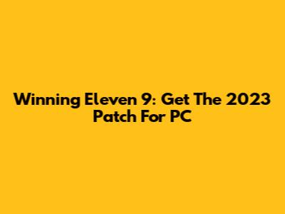 Winning Eleven 9: Get The 2023 Patch For PC