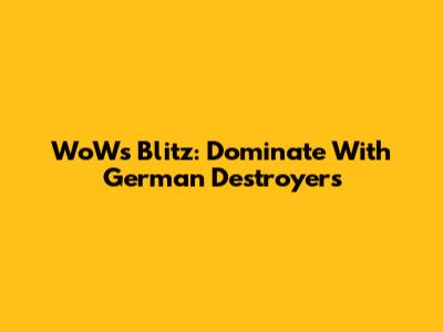 WoWs Blitz: Dominate With German Destroyers