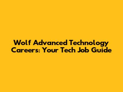 Wolf Advanced Technology Careers: Your Tech Job Guide