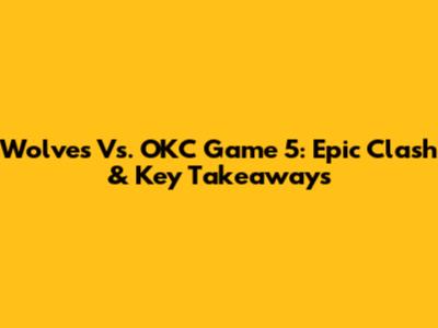Wolves Vs. OKC Game 5: Epic Clash & Key Takeaways