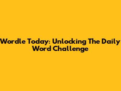 Wordle Today: Unlocking The Daily Word Challenge