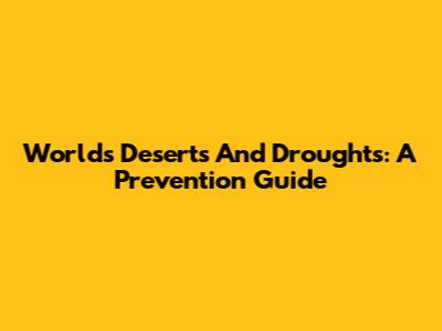 World's Deserts And Droughts: A Prevention Guide