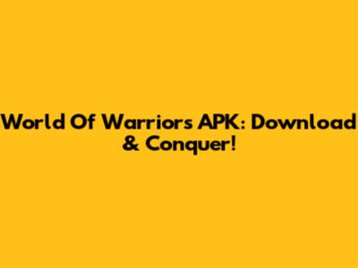 World Of Warriors APK: Download & Conquer!