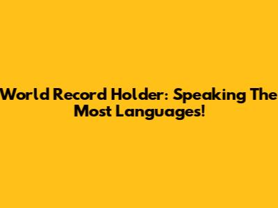 World Record Holder: Speaking The Most Languages!