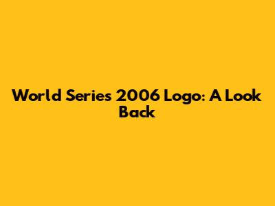 World Series 2006 Logo: A Look Back