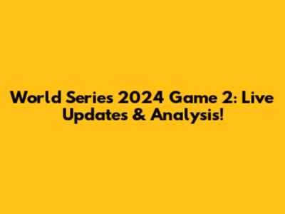 World Series 2024 Game 2: Live Updates & Analysis!