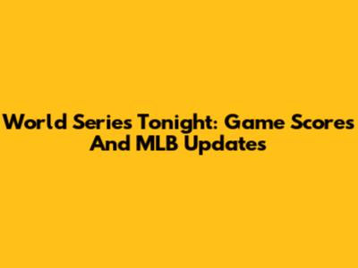 World Series Tonight: Game Scores And MLB Updates