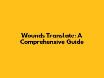 Wounds Translate: A Comprehensive Guide