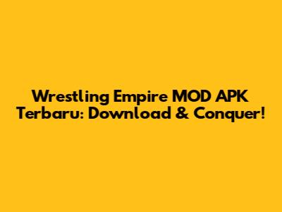 Wrestling Empire MOD APK Terbaru: Download & Conquer!