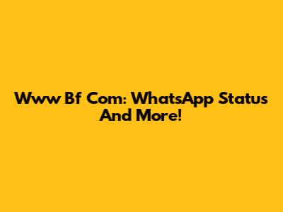Www Bf Com: WhatsApp Status And More!