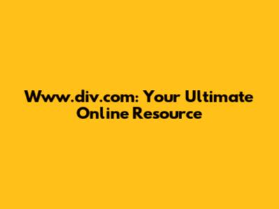 Www.div.com: Your Ultimate Online Resource