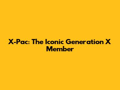 X-Pac: The Iconic Generation X Member