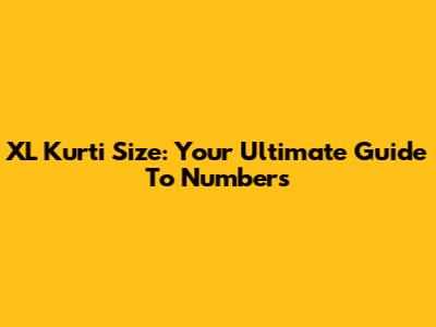 XL Kurti Size: Your Ultimate Guide To Numbers