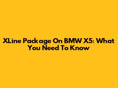 XLine Package On BMW X5: What You Need To Know