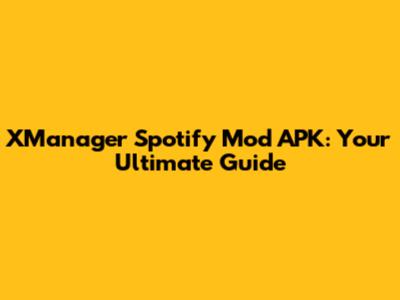 XManager Spotify Mod APK: Your Ultimate Guide