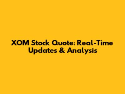 XOM Stock Quote: Real-Time Updates & Analysis
