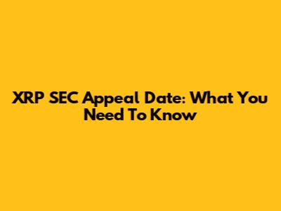 XRP SEC Appeal Date: What You Need To Know