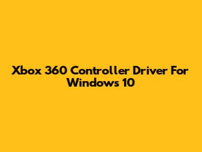 Xbox 360 Controller Driver For Windows 10
