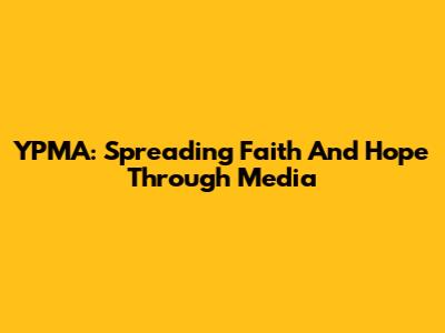 YPMA: Spreading Faith And Hope Through Media