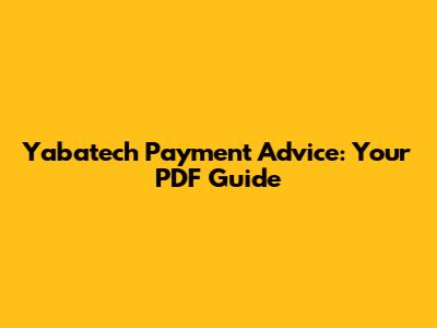 Yabatech Payment Advice: Your PDF Guide