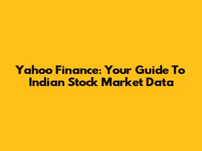 Yahoo Finance: Your Guide To Indian Stock Market Data